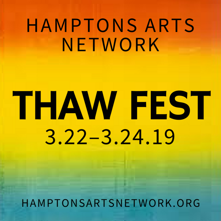 Hamptons Arts Network Announces Second Annual “THAW FEST” - March 22 – 24, 2019
