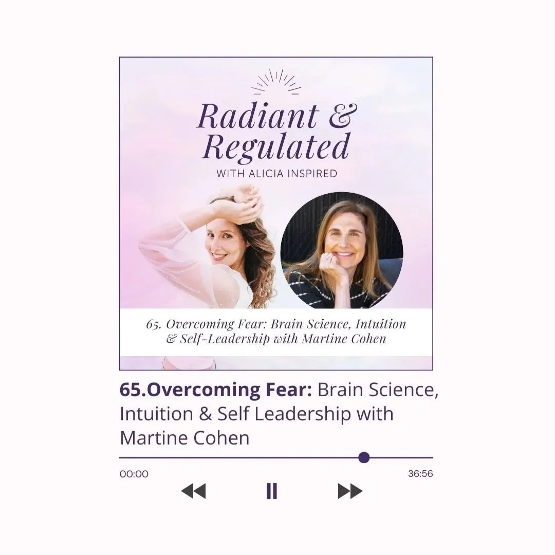65. Overcoming Fear: Brain Science, Intuition &amp; Self-Leadership with Martine Cohen