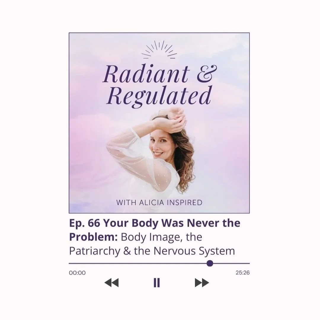 66. Your Body Was Never the Problem: Body Image, the Patriarchy &amp; the Nervous System