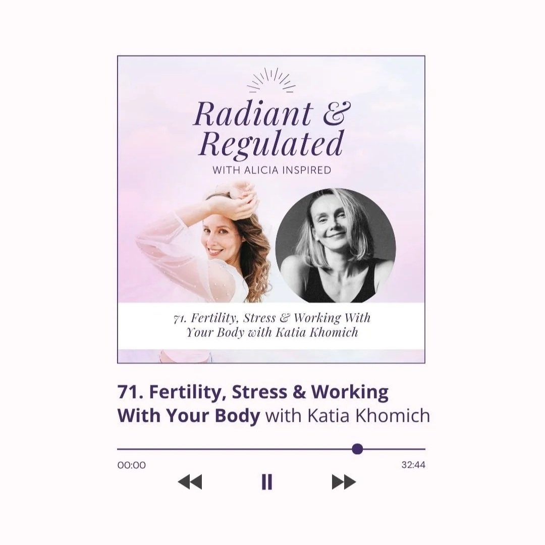 71. Fertility, Stress &amp; Working With Your Body with Katia Khomich