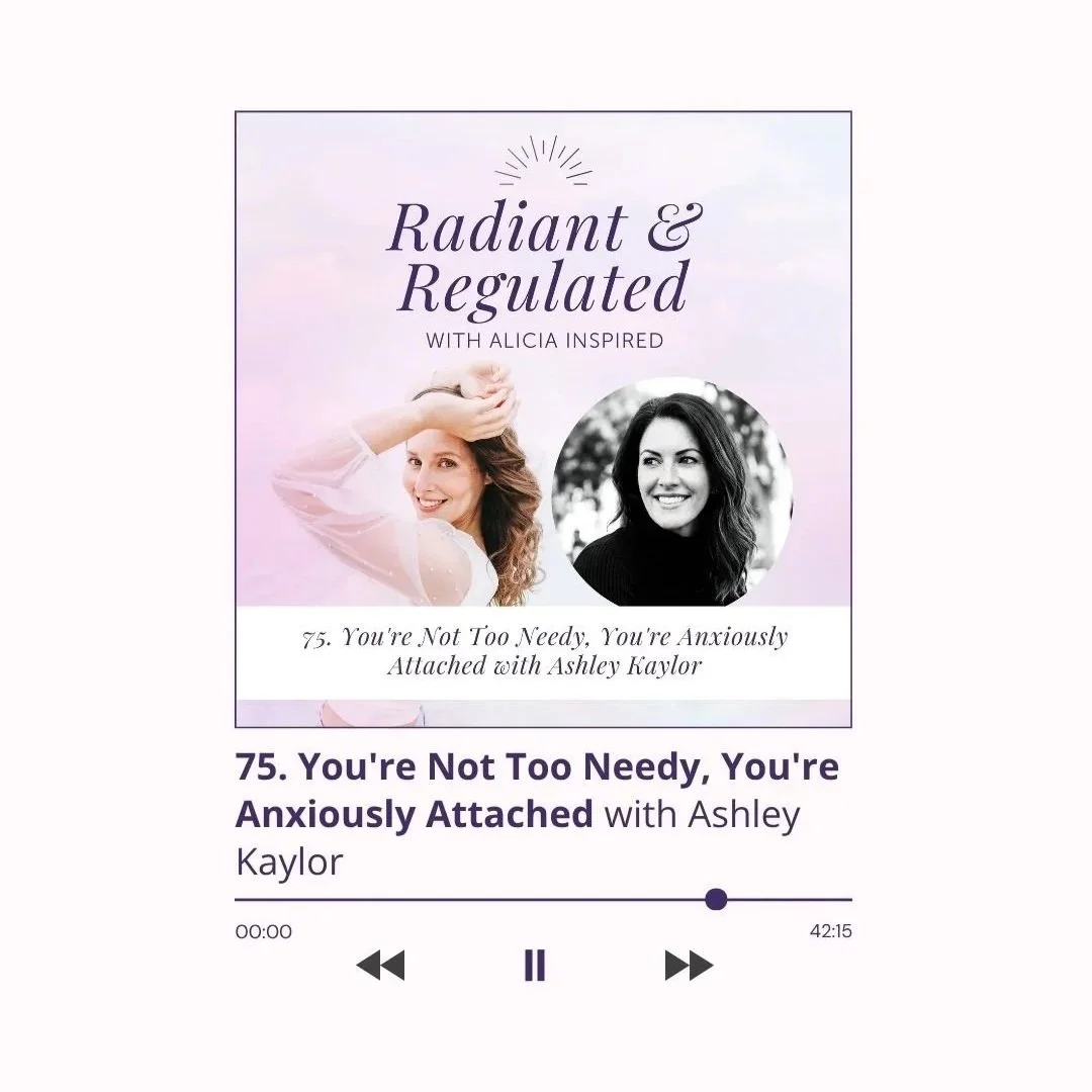 75. You're Not Too Needy, You're Anxiously Attached with Ashley Kaylor