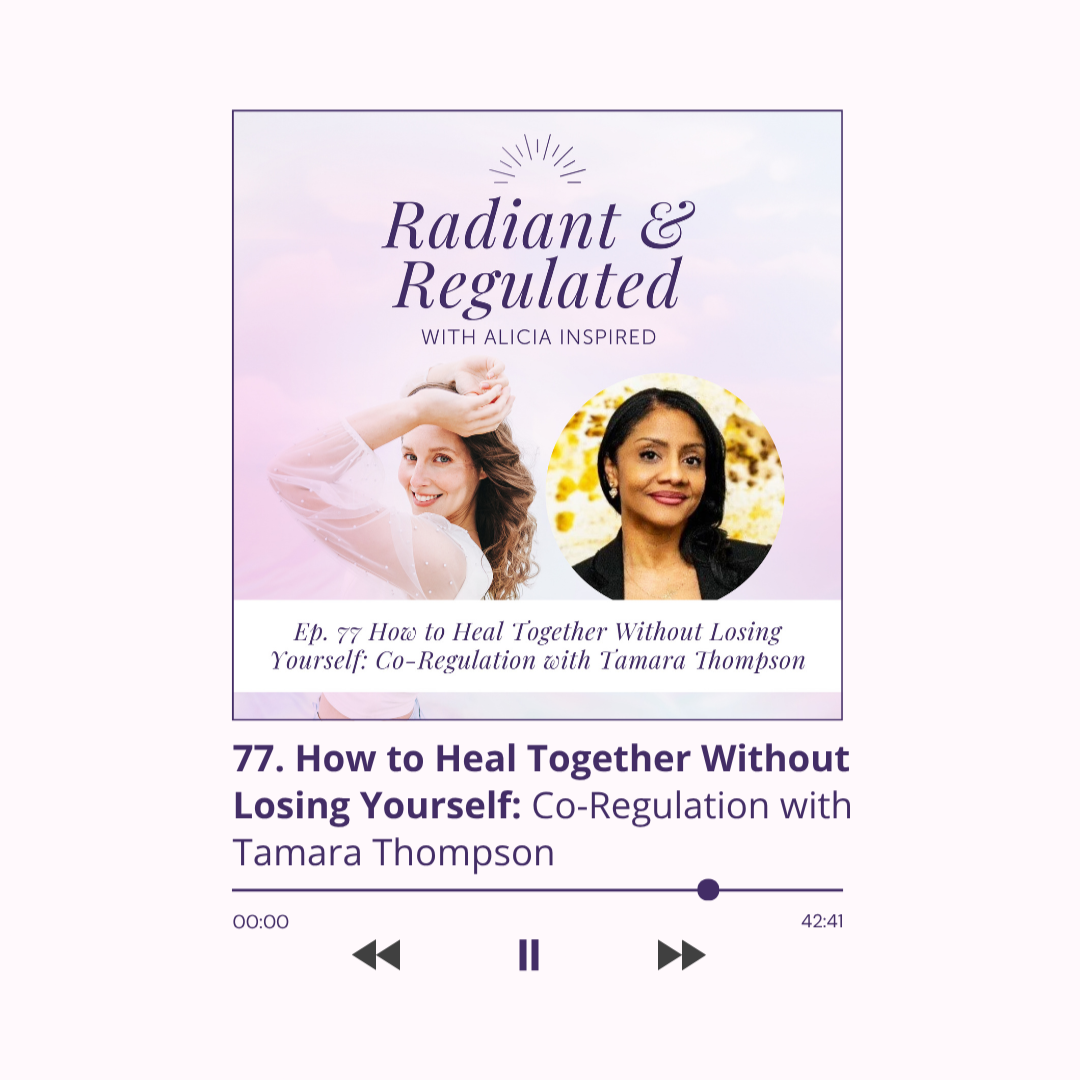 Ep. 77 How to Heal Together Without Losing Yourself: Co-Regulation with Tamara Thompson