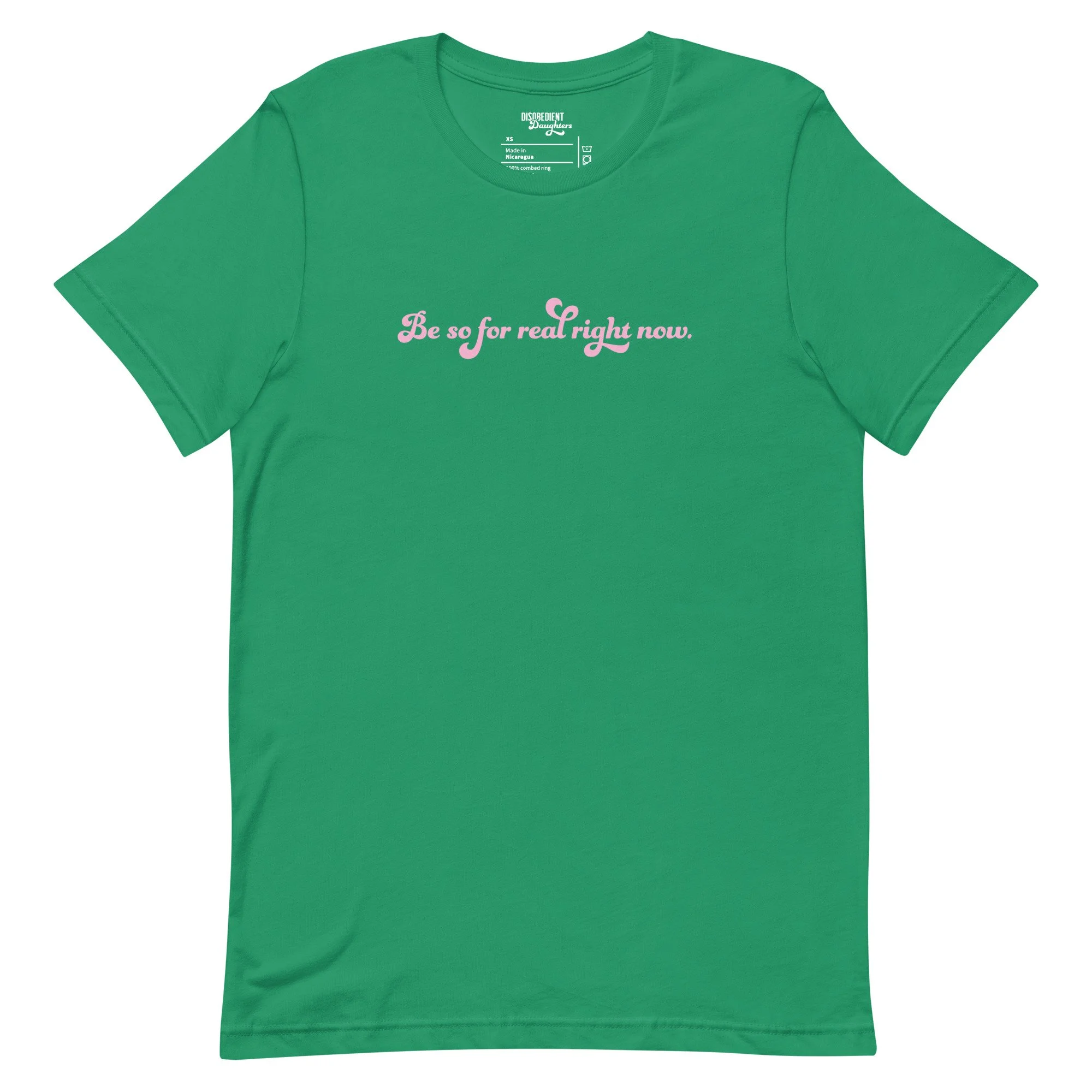 Be So For Real Right Now T-shirt by Disobedient Daughters in Kelly Green — Self-care shirts that make a statement