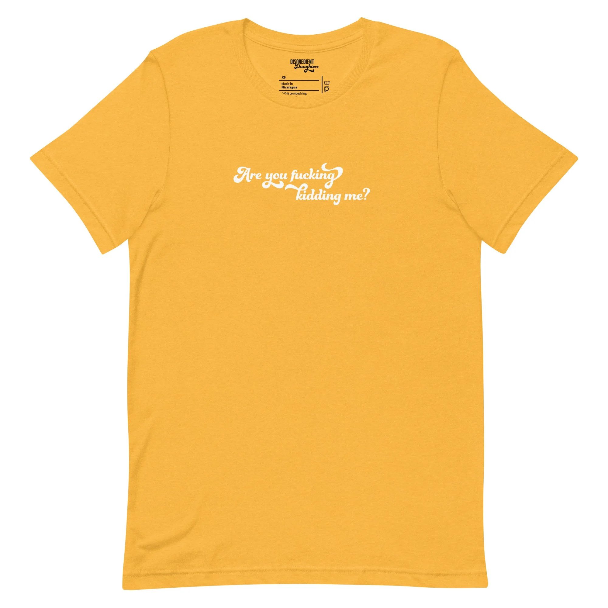 Are You Fucking Kidding Me T-shirt by Disobedient Daughters in Yellow Gold — Self-care shirts that make a statement