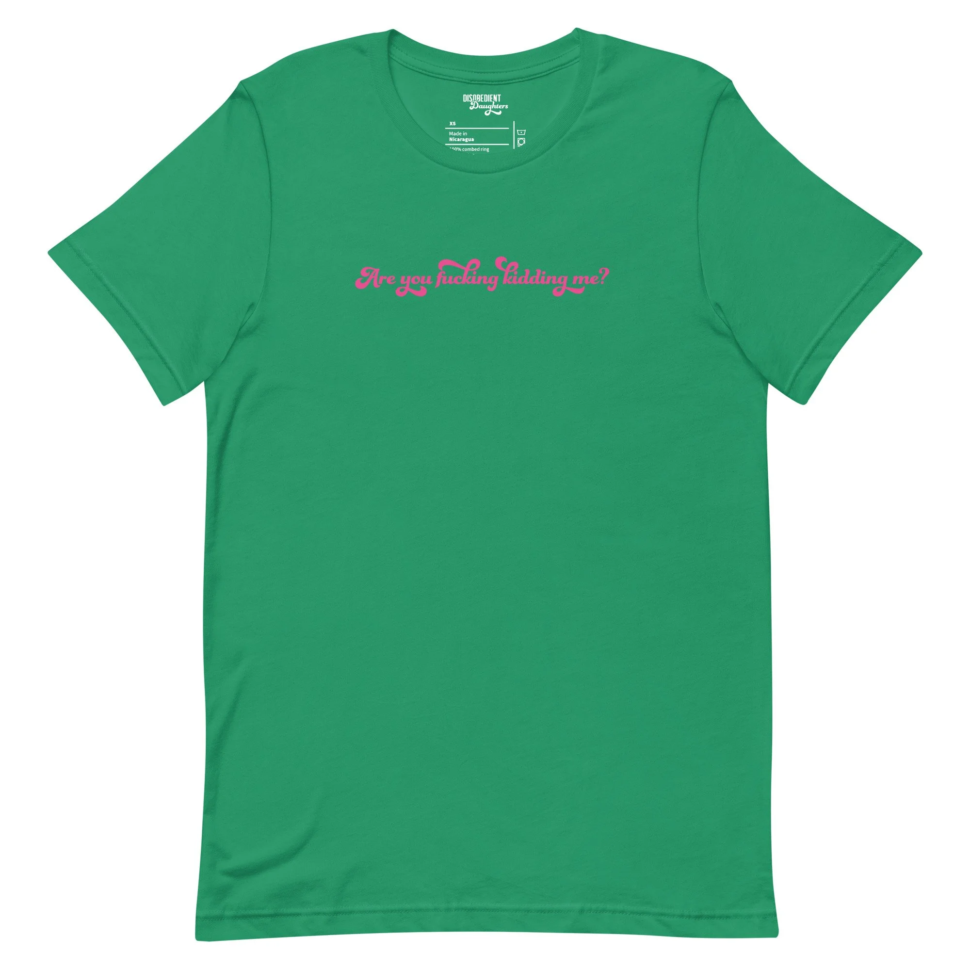 Are You Fucking Kidding Me? T-shirt by Disobedient Daughters in Kelly Green — Self-care shirts that make a statement