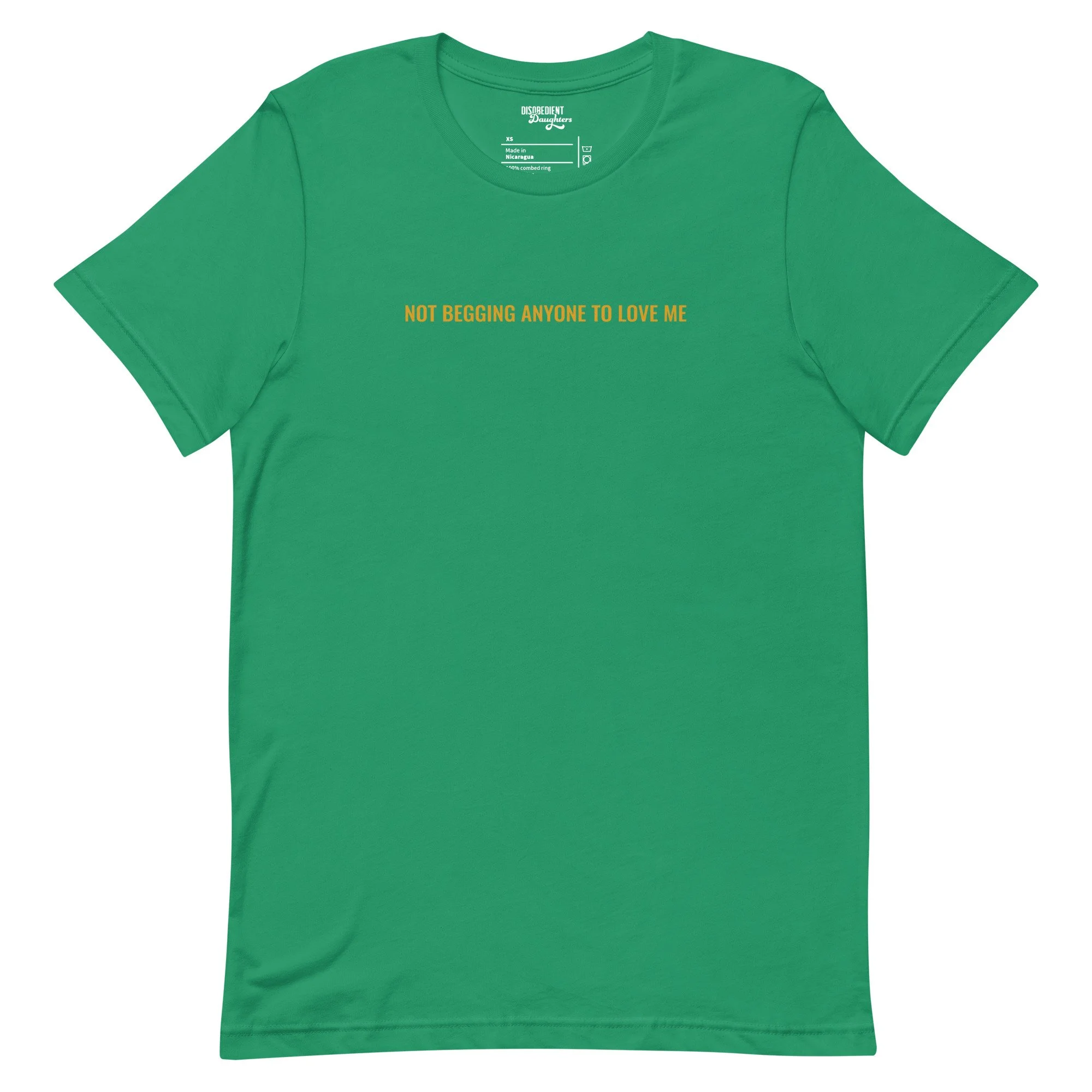 Not Begging for Love T-shirt by Disobedient Daughters in Kelly Green — Self-care shirts that make a statement