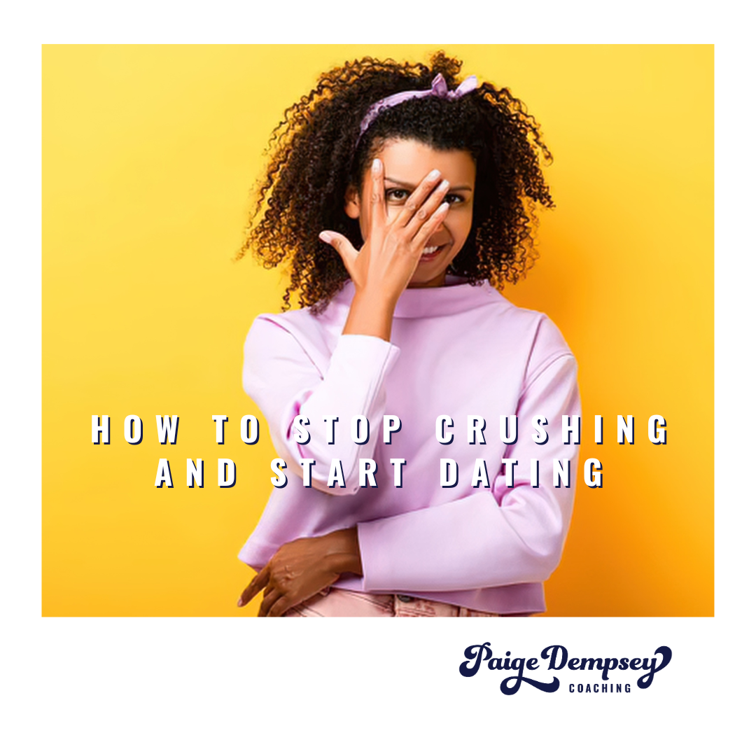 How to stop crushing and start dating 
