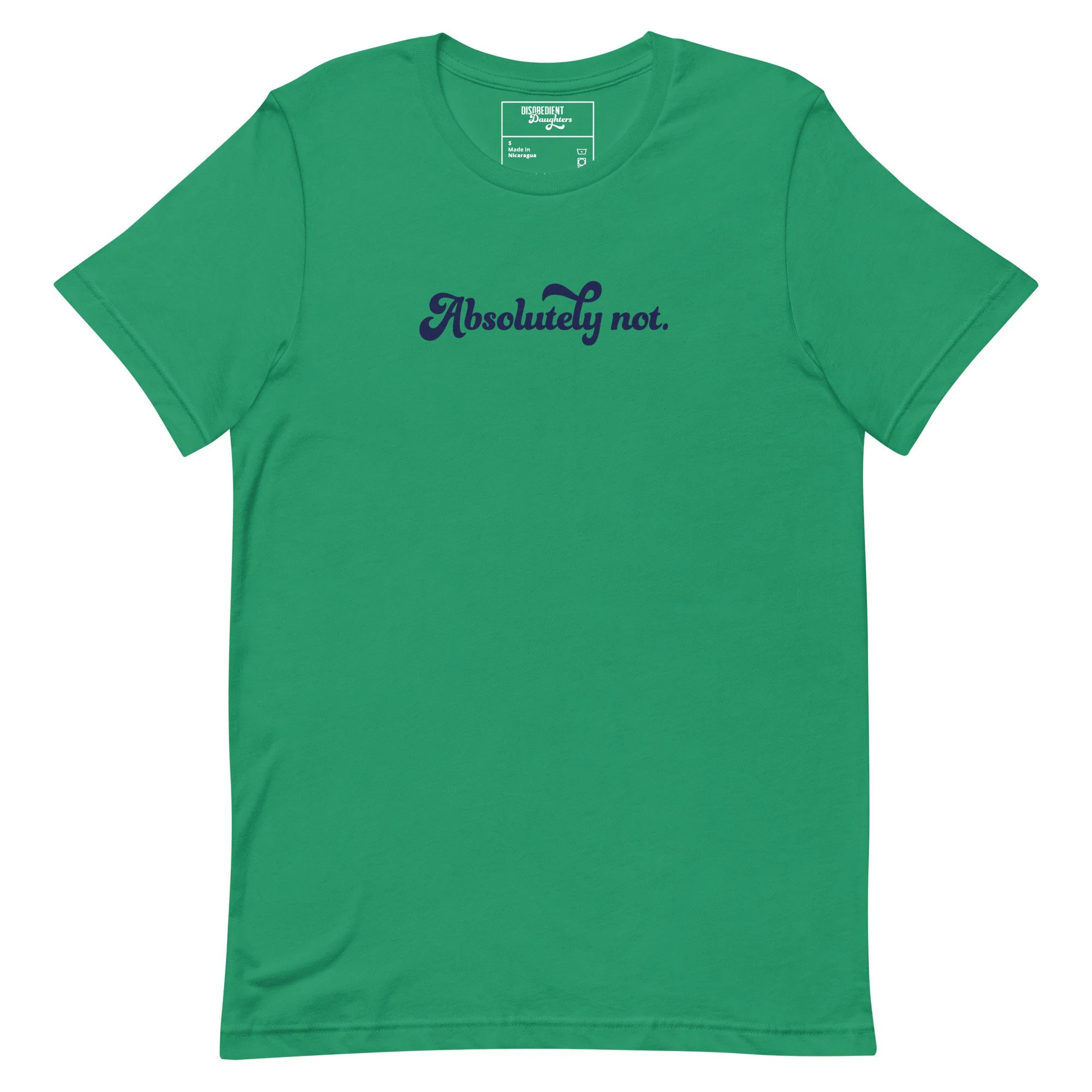 Absolutely Not T-shirt by Disobedient Daughters in Kelly Green — Feminist Statement Tees