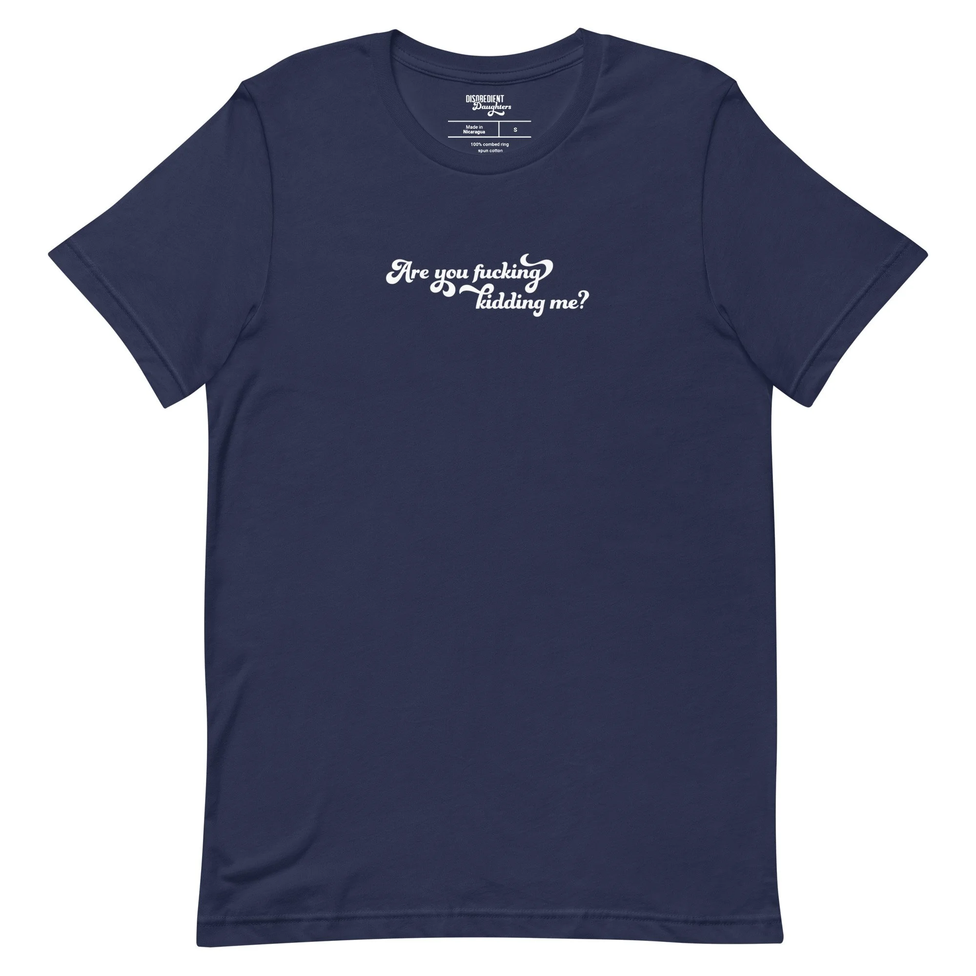 Are You Fucking Kidding Me T-shirt in Navy by Disobedient Daughters – feminist statement shirt for empowered women
