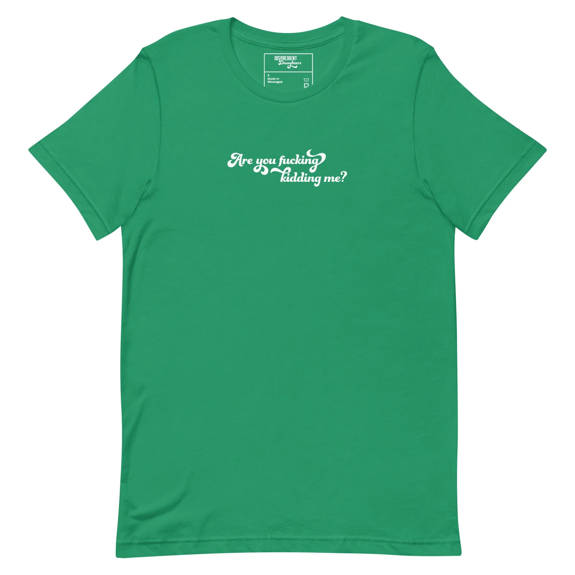 Are You Fucking Kidding Me T-shirt in Kelly Green by Disobedient Daughters – feminist statement shirt for empowered women