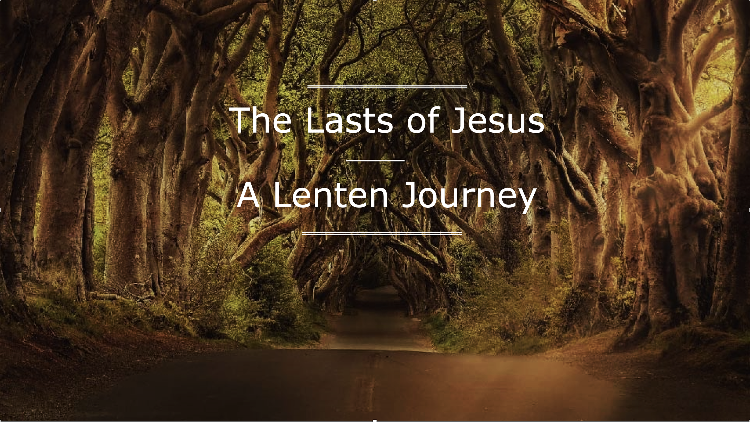 The Lasts of Jesus – A Lenten Journey
