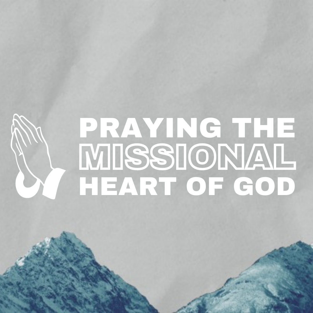 Praying The Missional Heart Of God