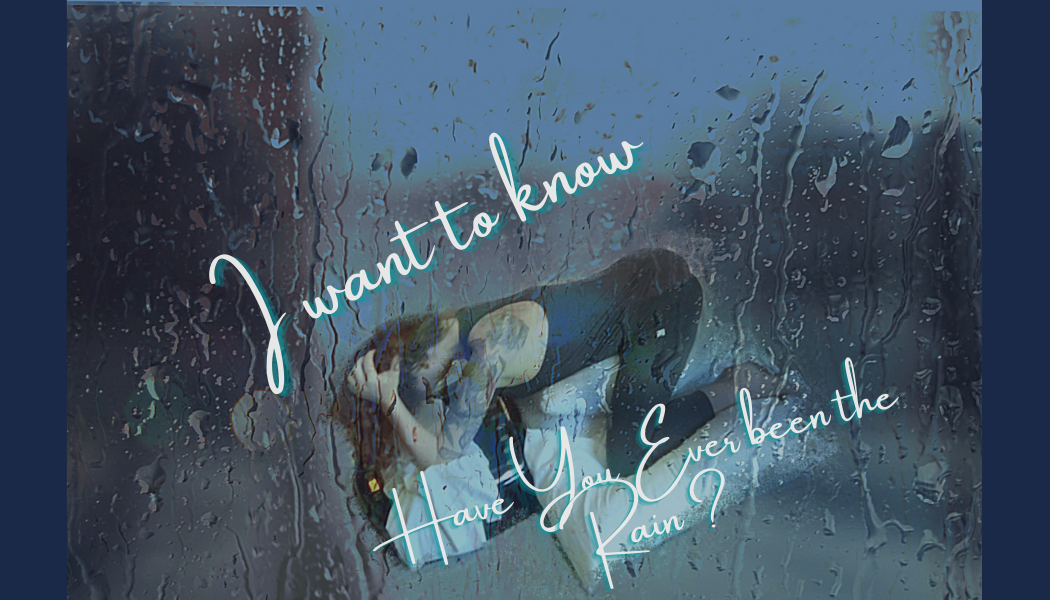 Have You ever been the Rain?