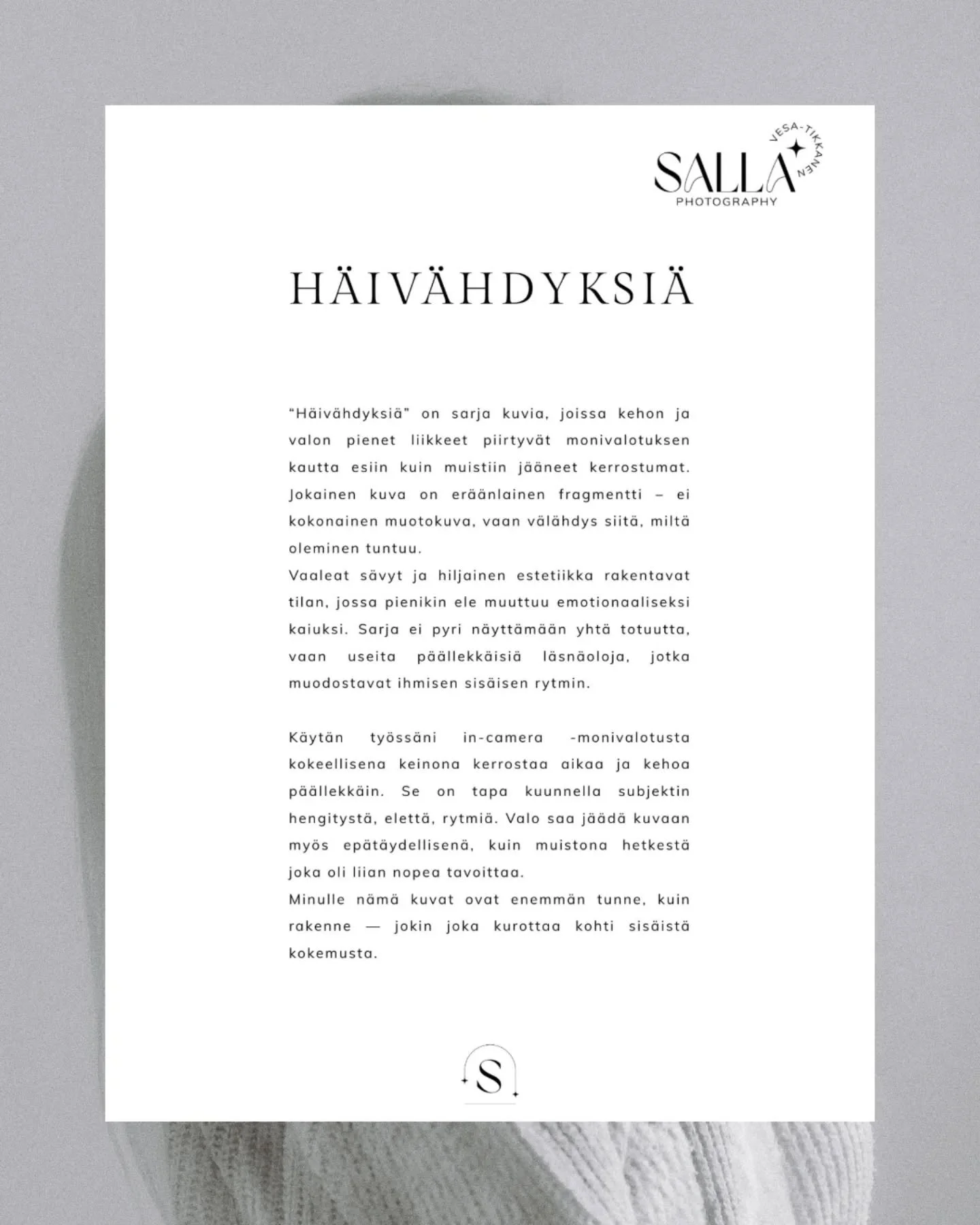 Vaikka oma ilmaisuni ei yleens&auml; ole kovin kokeellinen, t&auml;m&auml; kuvasarja syntyi osana kuvataiteilija amk -opintojeni kokeellisten ty&ouml;tapojen kurssia. Prosessi avasi uusia mahdollisuuksia: miten kamera voi n&auml;hd&auml; toisin ja mi