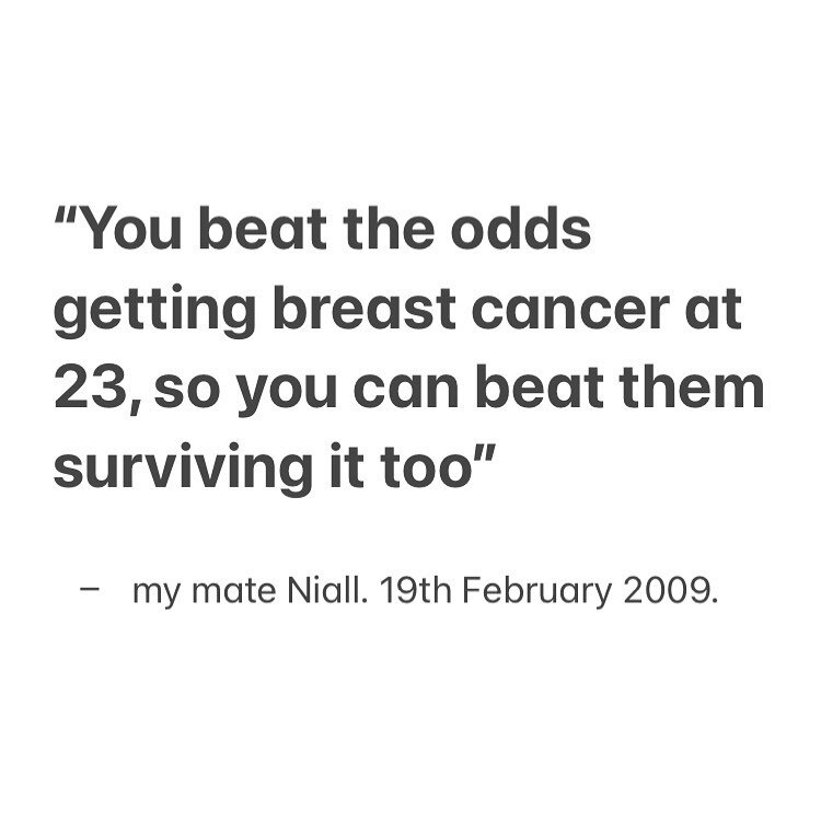 This week I will hit 14 years with incurable secondary breast cancer. 

I didn&rsquo;t know how right Niall would be or how much these words would mean. (Or that I&rsquo;d write them in a book 🤷🏼&zwj;♀️🤯)

But here we are. 

So tell me, what&rsquo