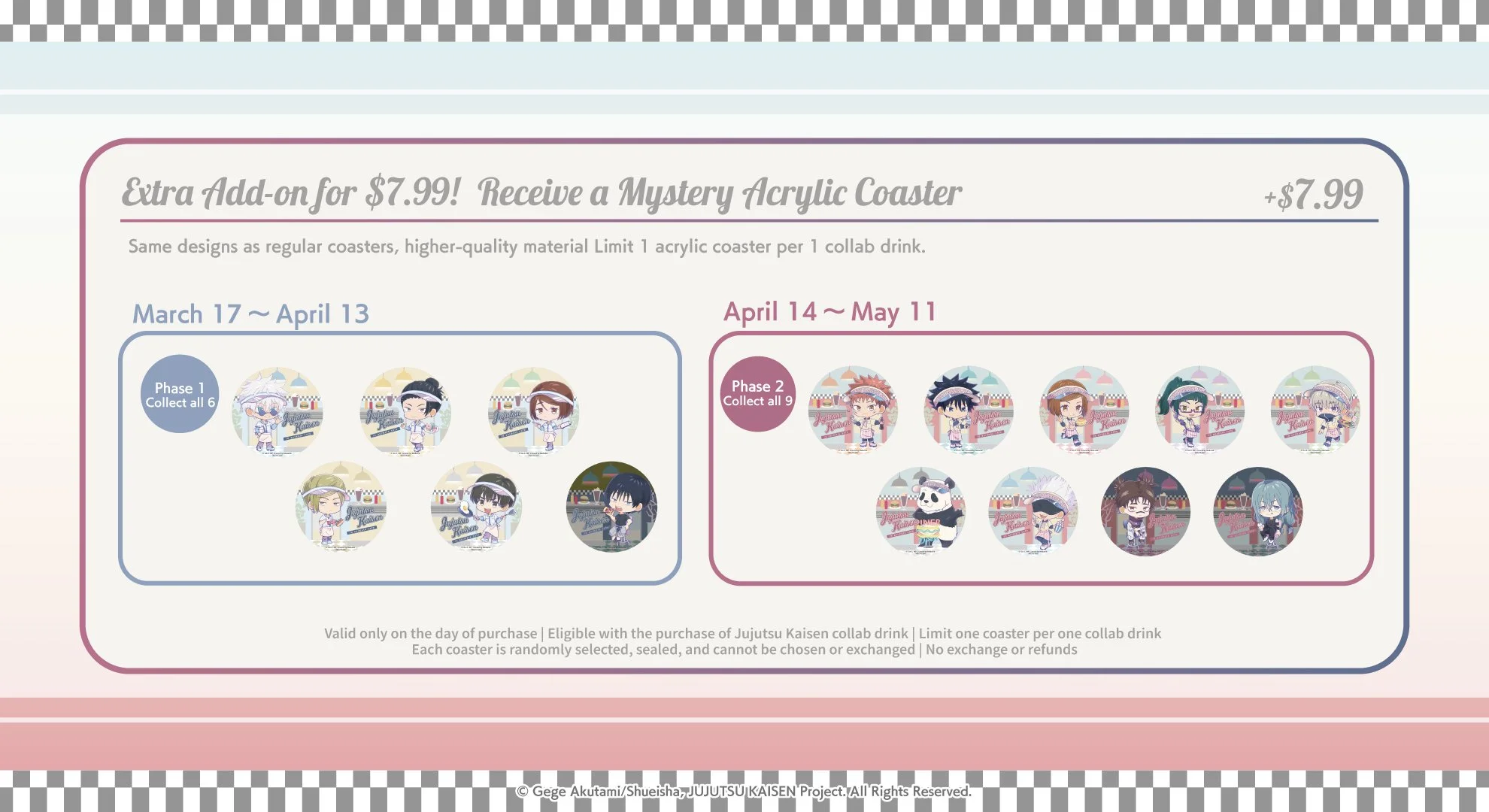 Jujutsu Kaisen at Round1, Burbank, Hicksville, San Antonio, Phase 1: 3/17 ~ 4/13, Phase 2: 4/14 ~ 5/11, Extra add-on for $7.99, Mystery Acrylic Coaster