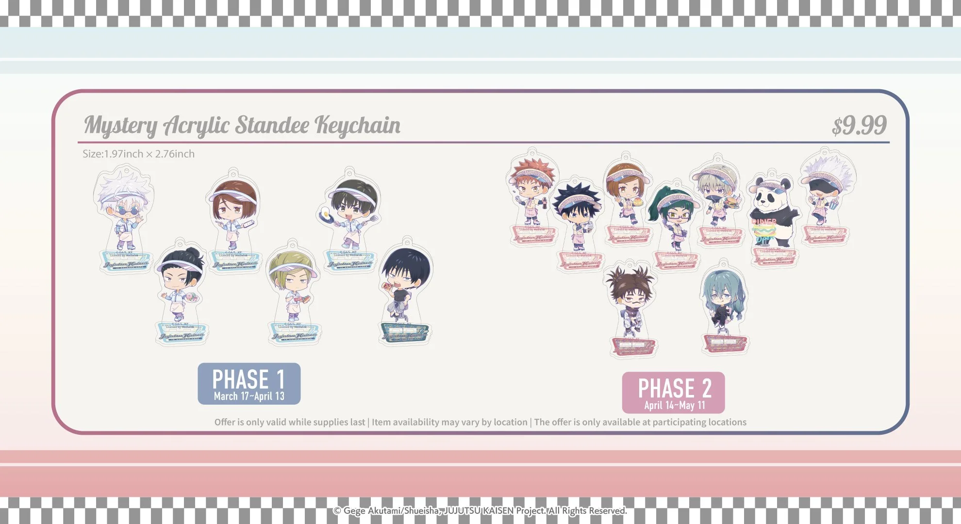 Jujutsu Kaisen at Round1, Burbank, Hicksville, San Antonio, Phase 1: 3/17 ~ 4/13, Phase 2: 4/14 ~ 5/11, Mystery Acrylic Standee Keychain 1.97"x2.76" $9.99