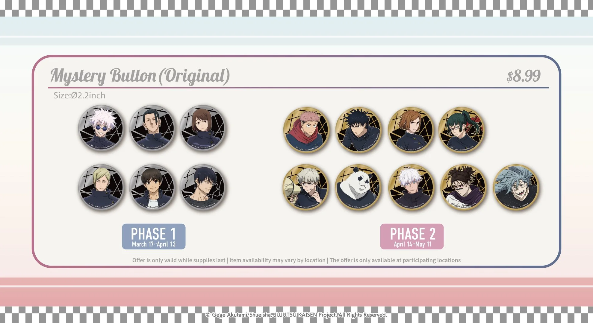 Jujutsu Kaisen at Round1, Burbank, Hicksville, San Antonio, Phase 1: 3/17 ~ 4/13, Phase 2: 4/14 ~ 5/11,  Mystery button (Original) D2.2" $8.99