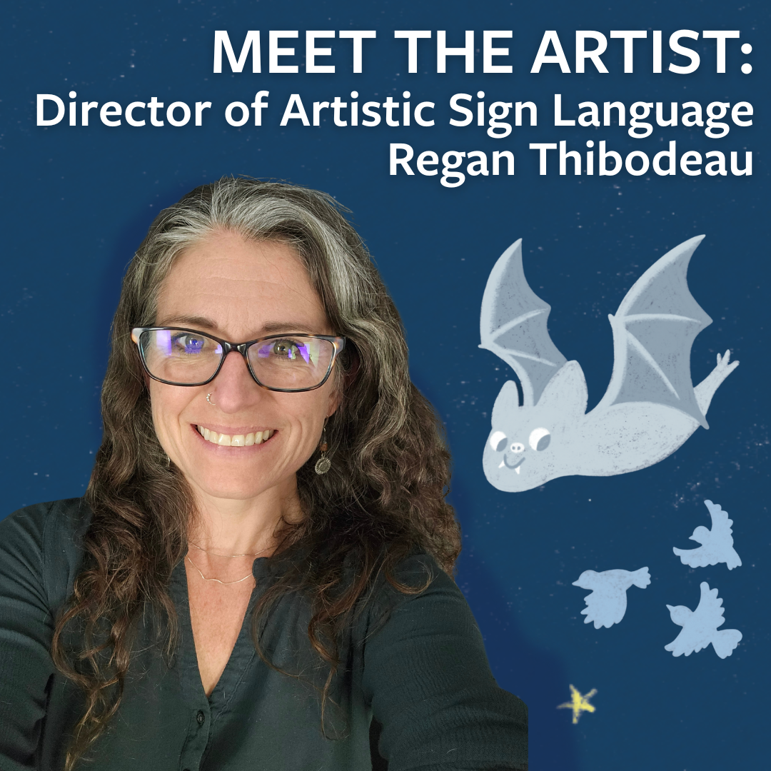 Meet the Artist: Director of Artistic Sign Language Regan Thibodeau