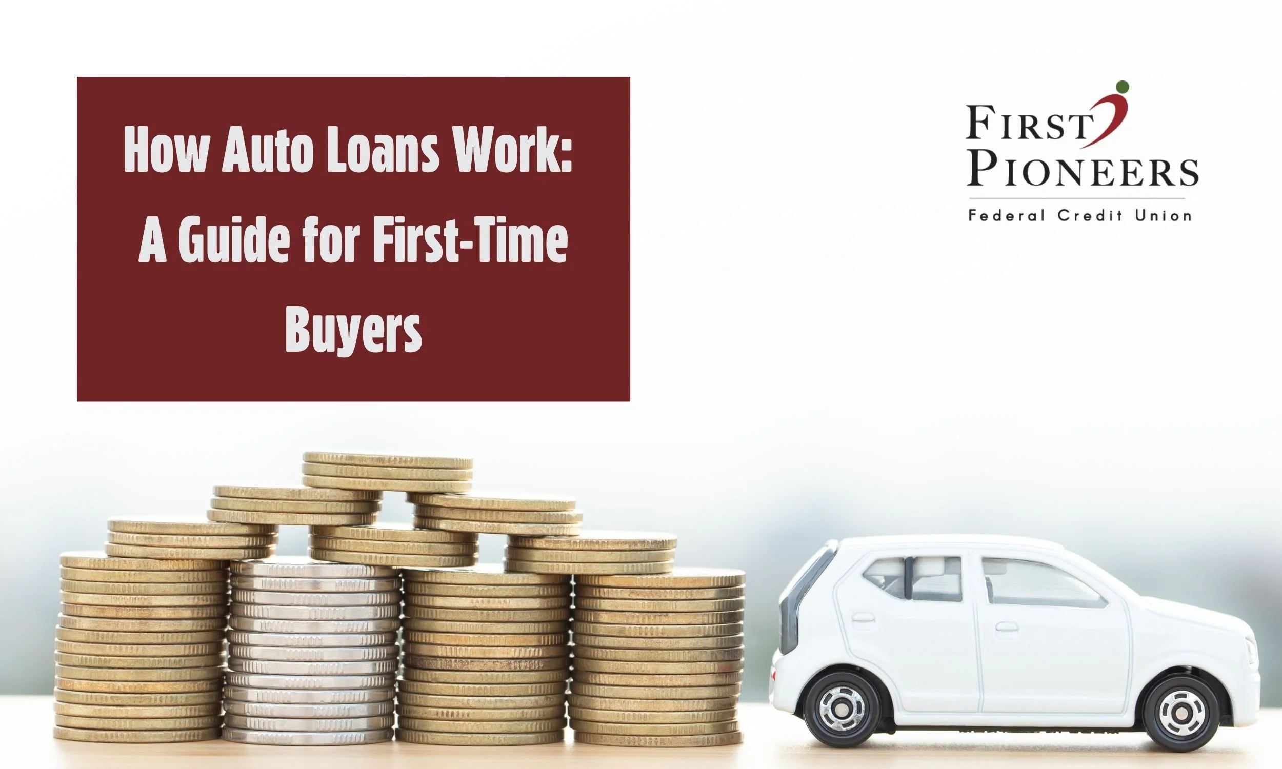 Graphic titled “How Auto Loans Work: A Guide for First-Time Buyers,” with the First Pioneers Federal Credit Union logo, stacks of coins, and a white car representing auto financing and loan costs