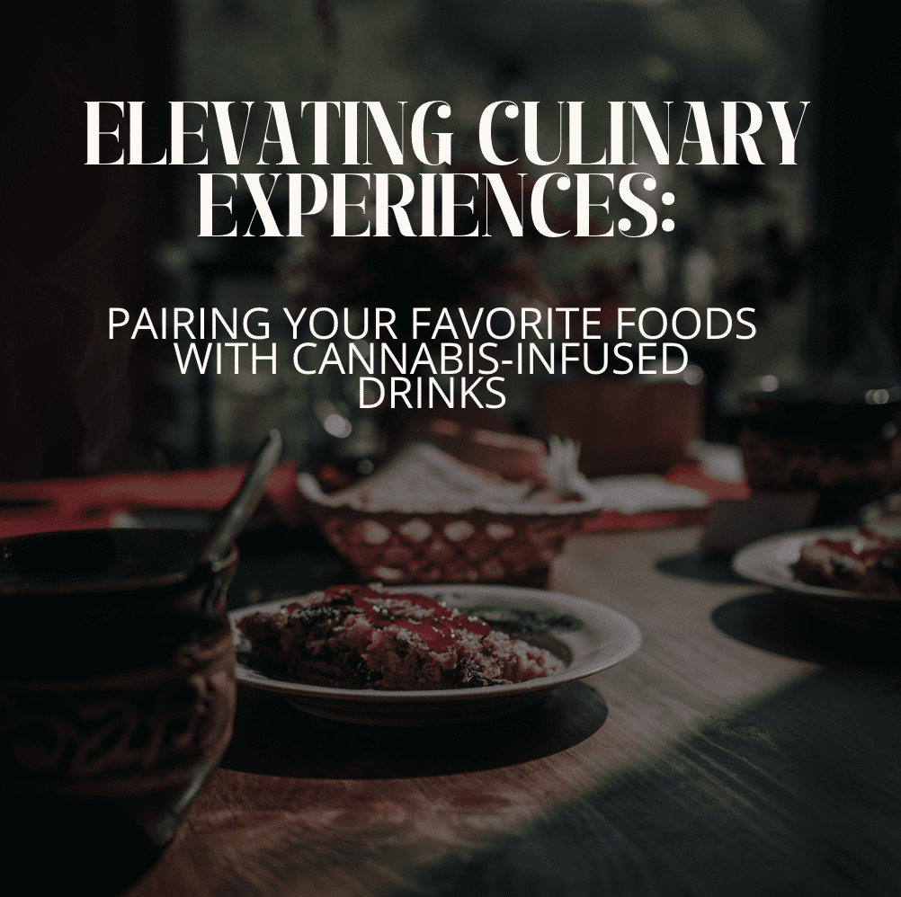 Elevating Culinary Experiences: Pairing Your Favorite Foods with Cannabis-Infused Drinks