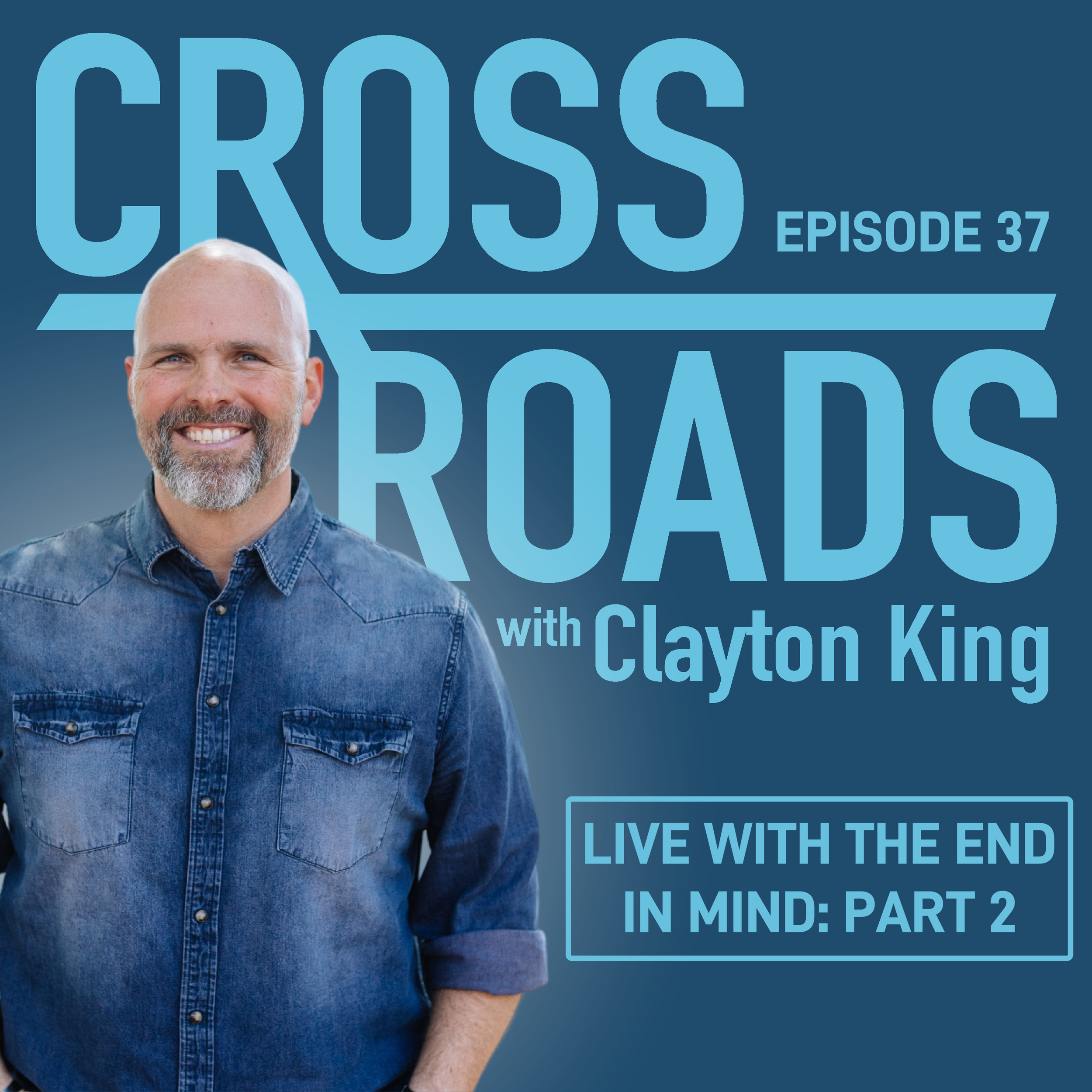 Live with the End in Mind: Part 2