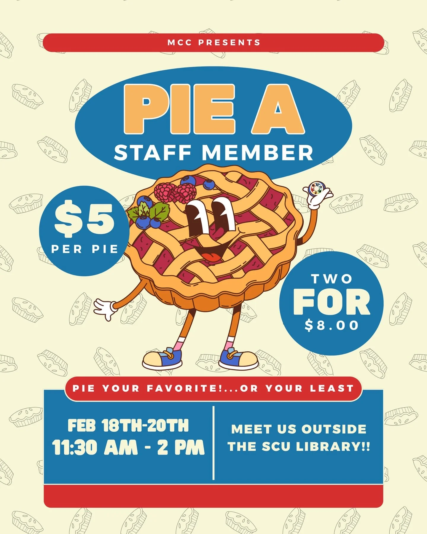 🥧 PIE A STAFF MEMBER 🥧

Ever wanted to pie your favorite (or least favorite) staff member? Now&rsquo;s your chance! Join MCC outside the SCU Library for some messy fun!

THE DEETS 📍
&nbsp;&nbsp;&nbsp;&nbsp;&bull;&nbsp;&nbsp;&nbsp;&nbsp;When: Febru
