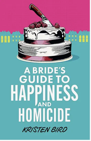 Book cover titled 'A Bride's Guide to Happiness and Homicide' by Kristen Bird. The cover features a cake with a knife in it and berries on top, set against a pink background with a cityscape silhouette.