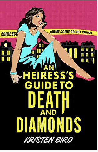 Book cover titled 'An Heiress's Guide to Death and Diamonds' by Kristen Bird, featuring a woman with dark wavy hair in a blue dress sitting with a telephone, with yellow crime scene tape in the background.