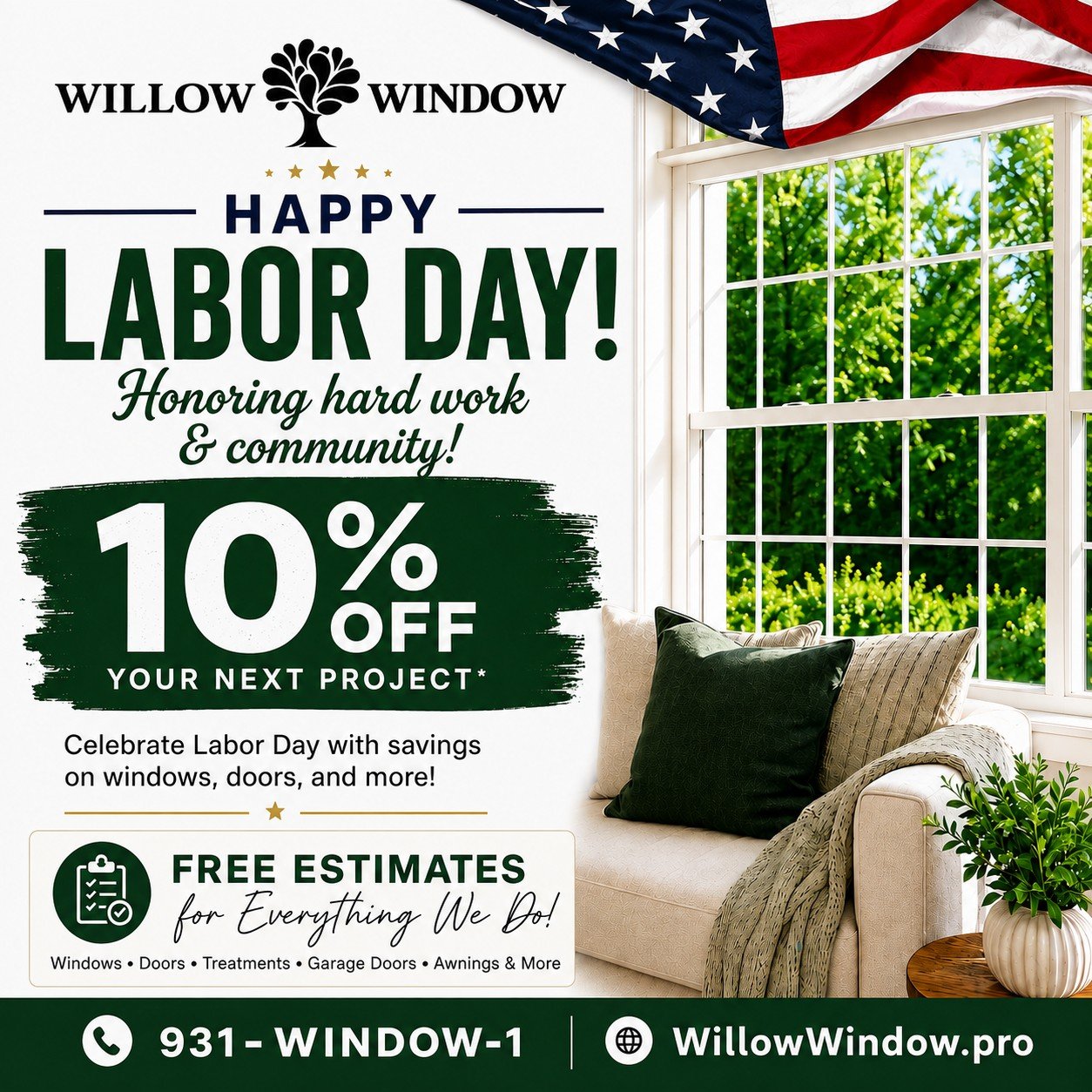 🇺🇸 Celebrate Labor Day with Savings That Work as Hard as You Do! 🇺🇸

This Labor Day, invest in your home while taking advantage of 10% OFF your next project at Willow Window! Whether you're planning new replacement windows, a beautiful entry door