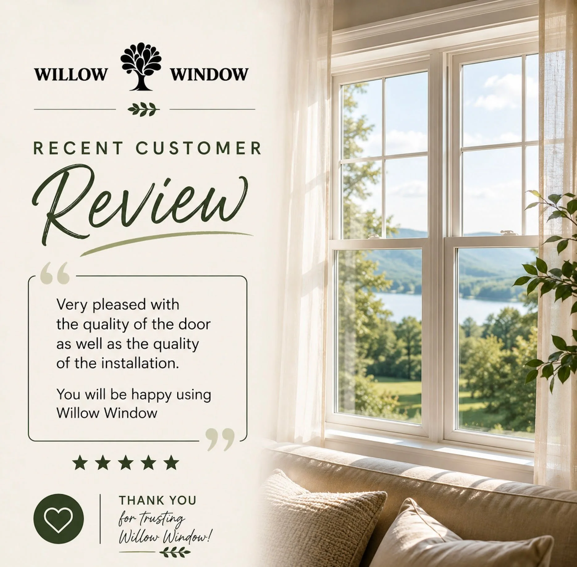 We love hearing from happy Willow Window Customers! 

&ldquo;Very pleased with the quality of the door as well as the quality of the installation. You will be happy using Willow Window.&rdquo; 

Thank you for trusting us with your home! We are gratef