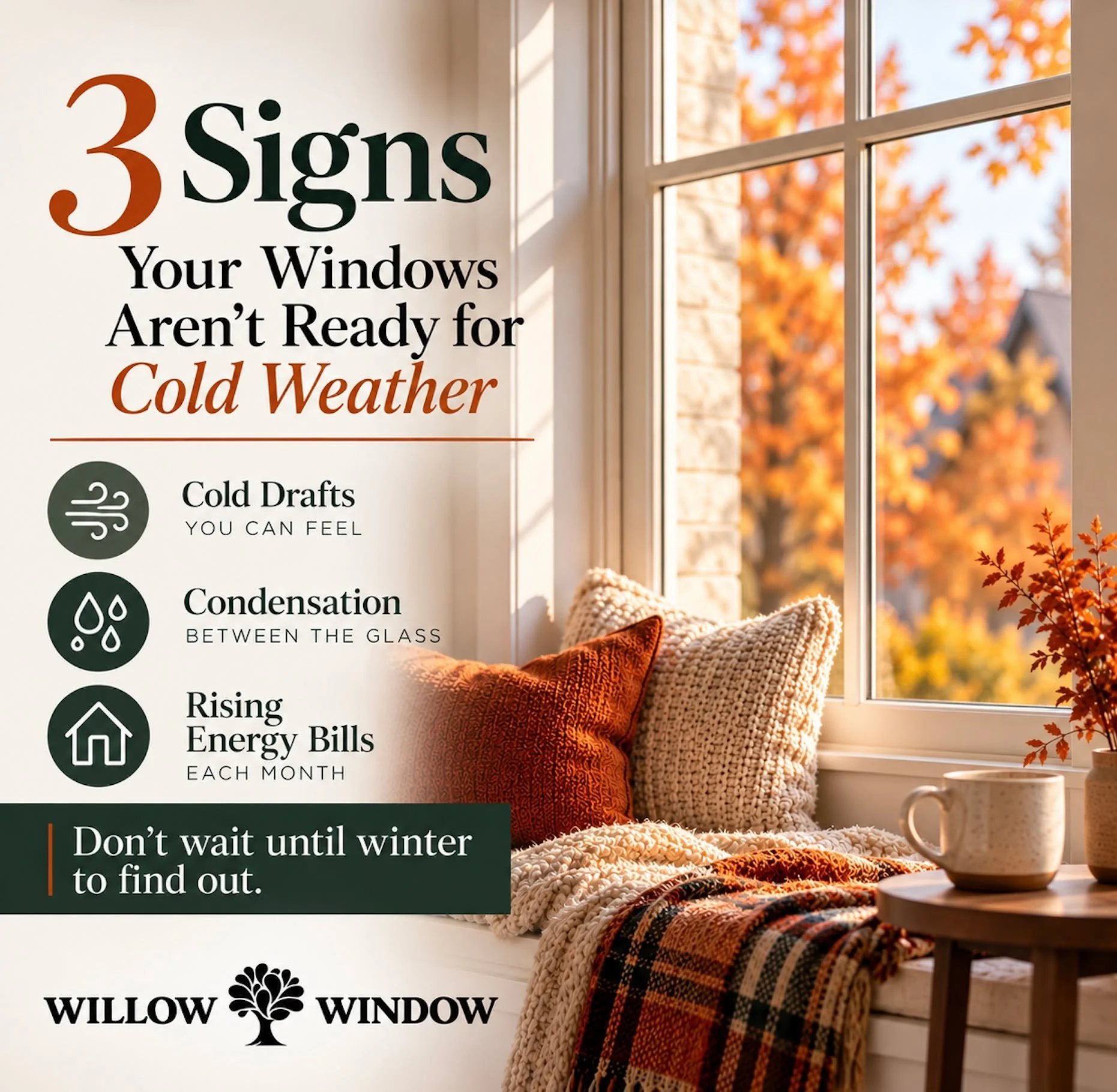 Cooler weather is here and your windows are about to be put to the test. 

If you are noticing drafts, condensation between the glass, or rooms that are harder to keep comfortable, your windows may be telling you it is time for an upgrade. 

Get ahea