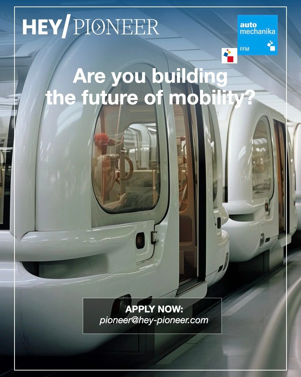 Are you shaping the future of mobility and autonomous systems?

HEY/PIONEER, in collaboration with Automechanika Frankfurt, invites visionary start-ups, bold scale-ups, and disruptive innovators who want to actively shape the future of mobility.

Wit