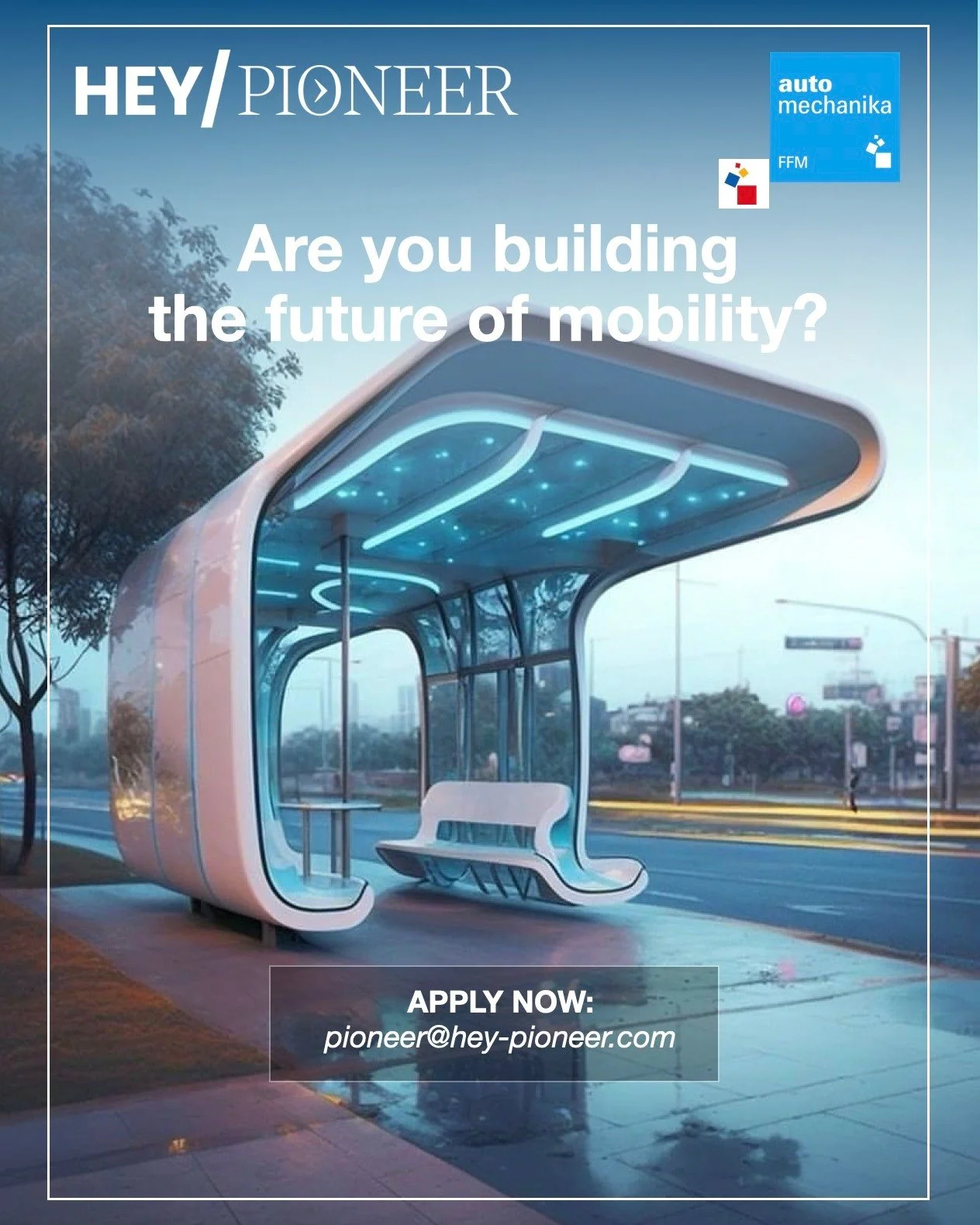 Are you building the future of sustainable &amp; circular mobility?

HEY/PIONEER, in collaboration with Automechanika Frankfurt, invites visionary start-ups, bold scale-ups, and disruptive innovators who want to actively shape the future of mobility.