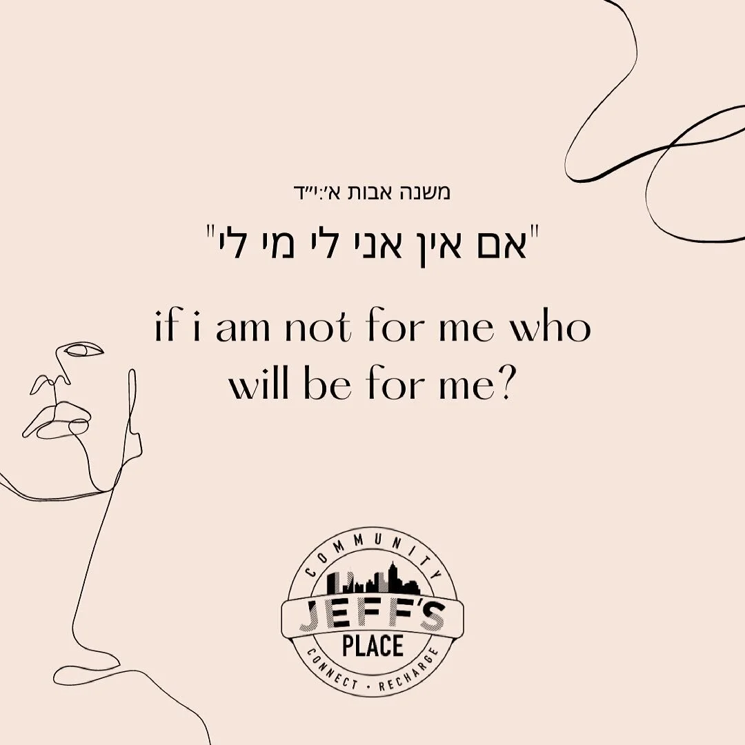 If I am not for me, who will be for me?