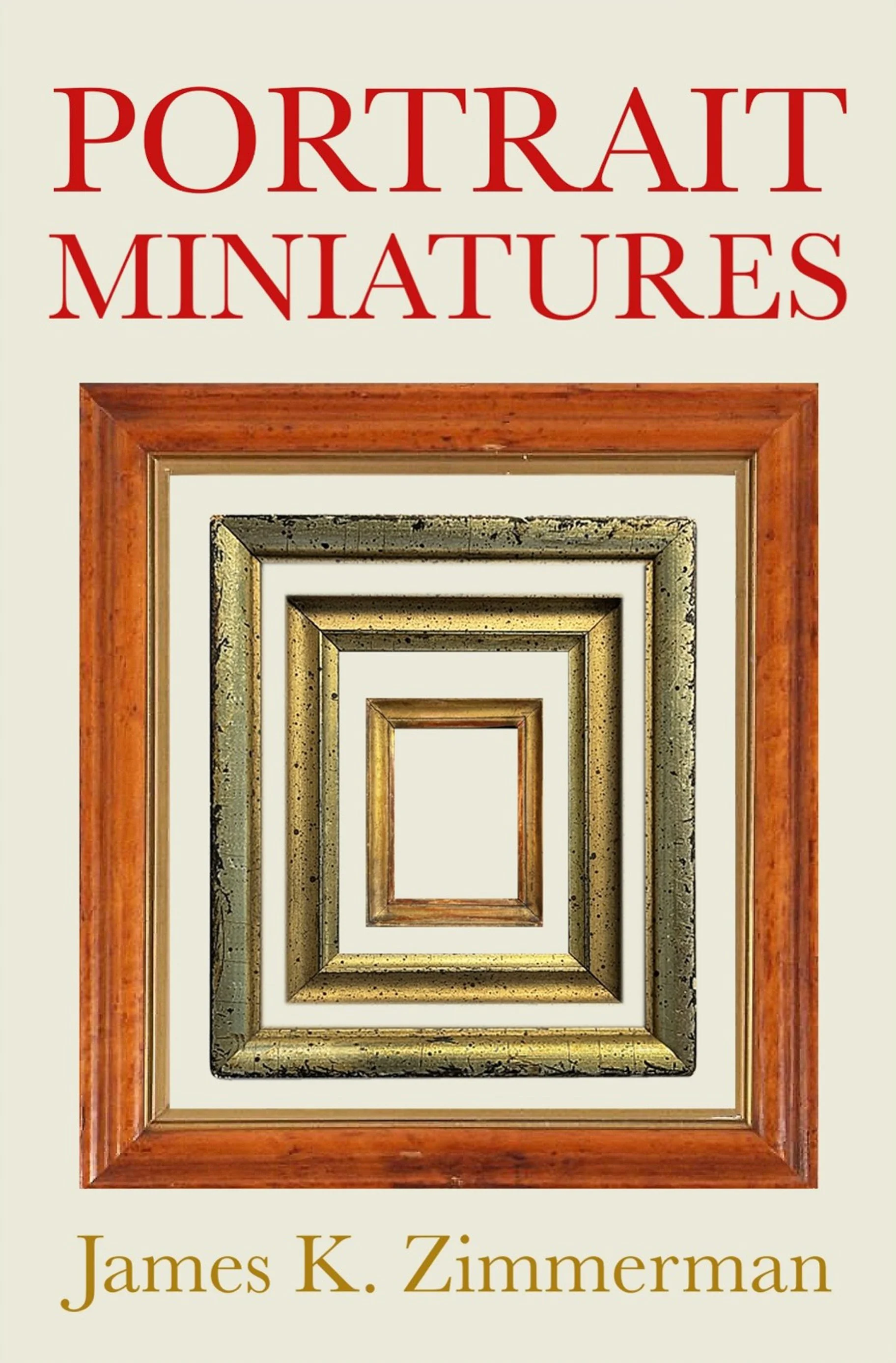 PORTRAIT MINIATURES, poetry by James K. Zimmerman