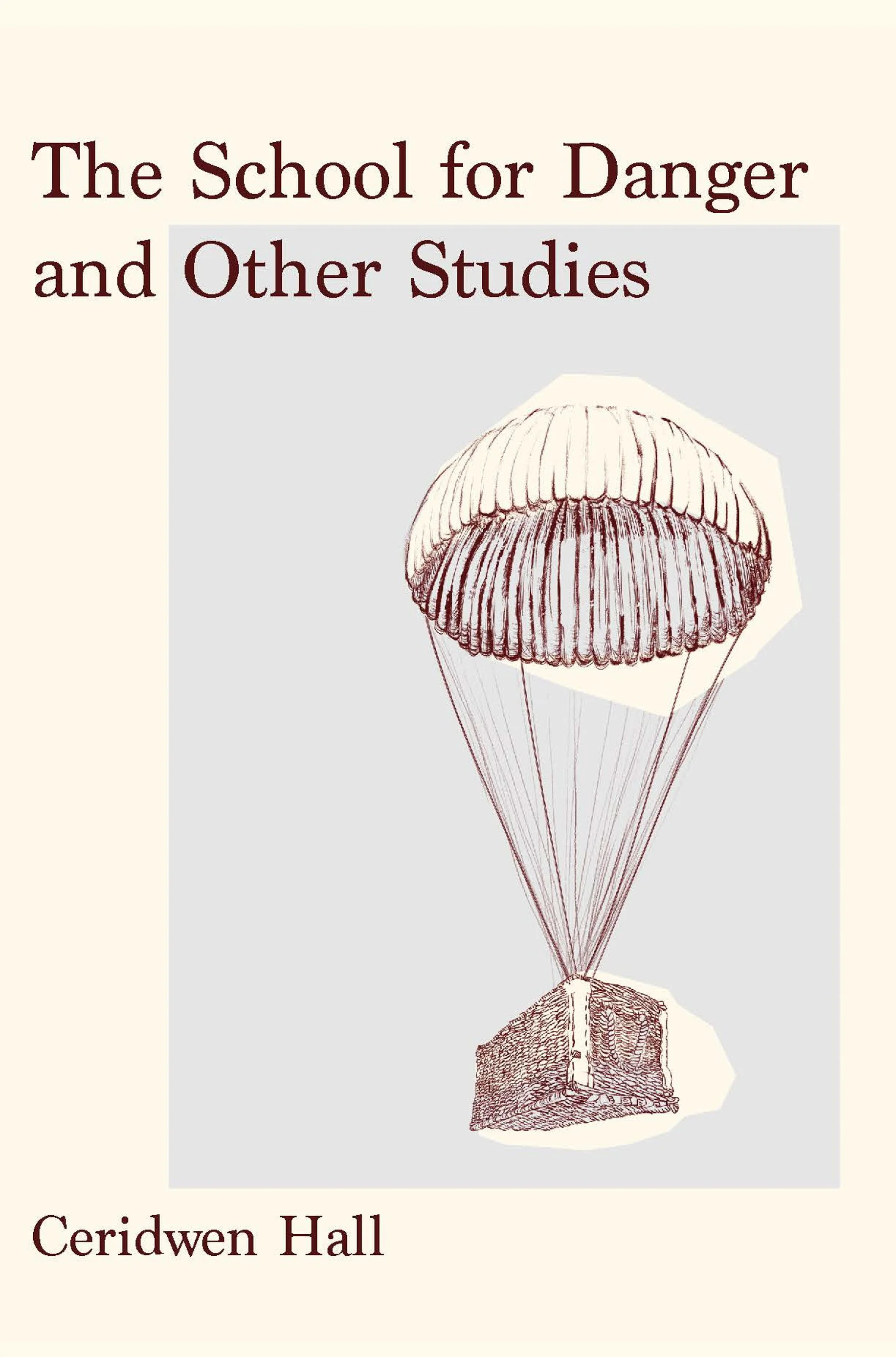 THE SCHOOL FOR DANGER AND OTHER STUDIES, poetry by Ceridwen Hall