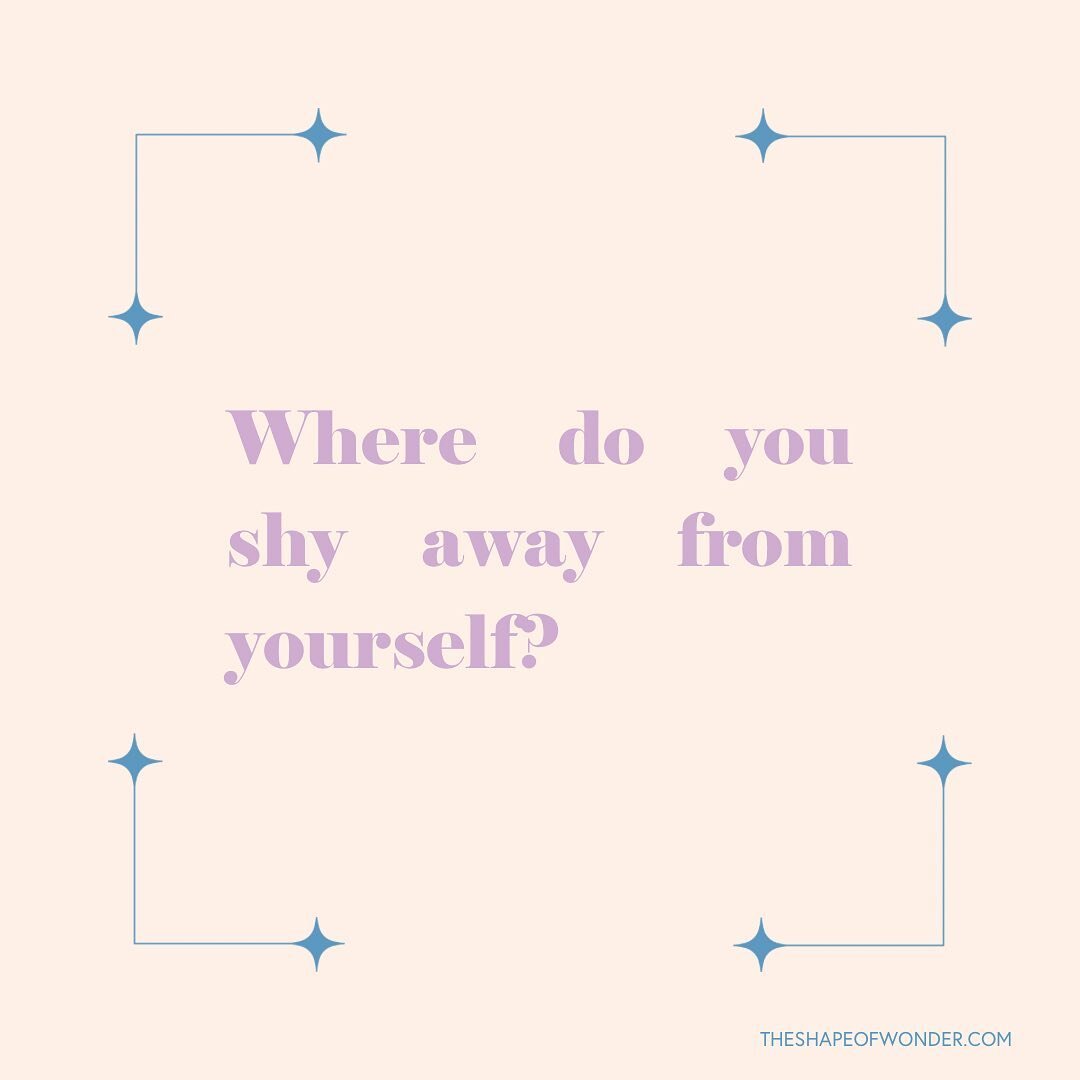 Where do you shy away from yourself? What's keeping you from getting closer? Can you invite gentleness and curiosity in this inquiry? 

All questions on my heart today.