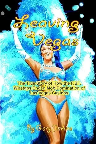 "Leaving Vegas: How FBI Wiretaps Ended Mob Domination of Las Vegas Casinos" by Gary Jenkins