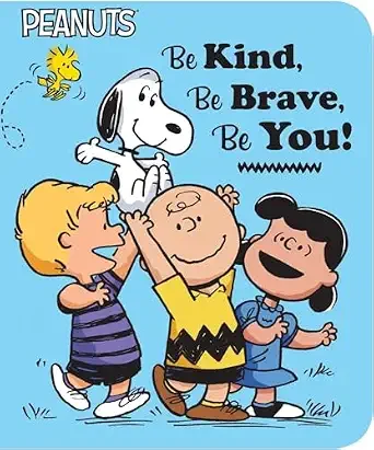 "Peanuts: Be Kind, Be Brave, Be You." by Charles M. Schulz