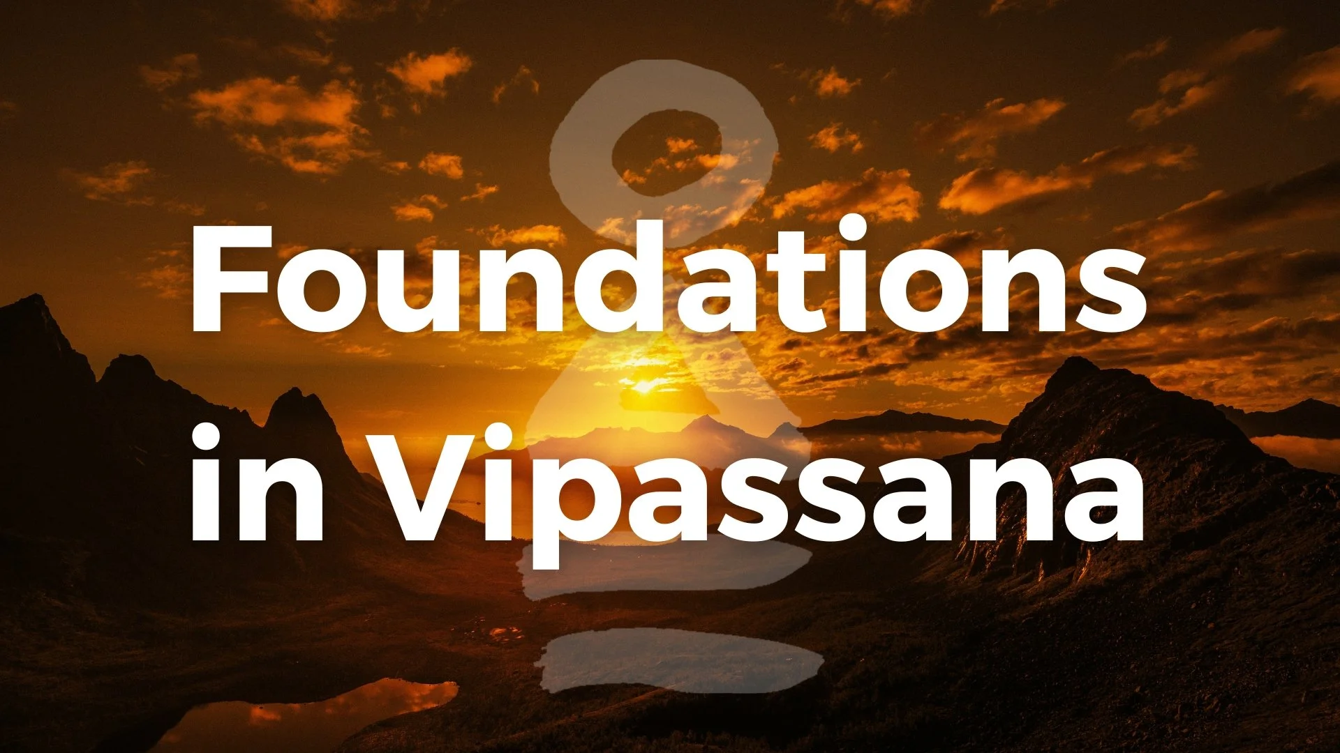 Foundations in Vipassana - 3day Online Weekend Retreat