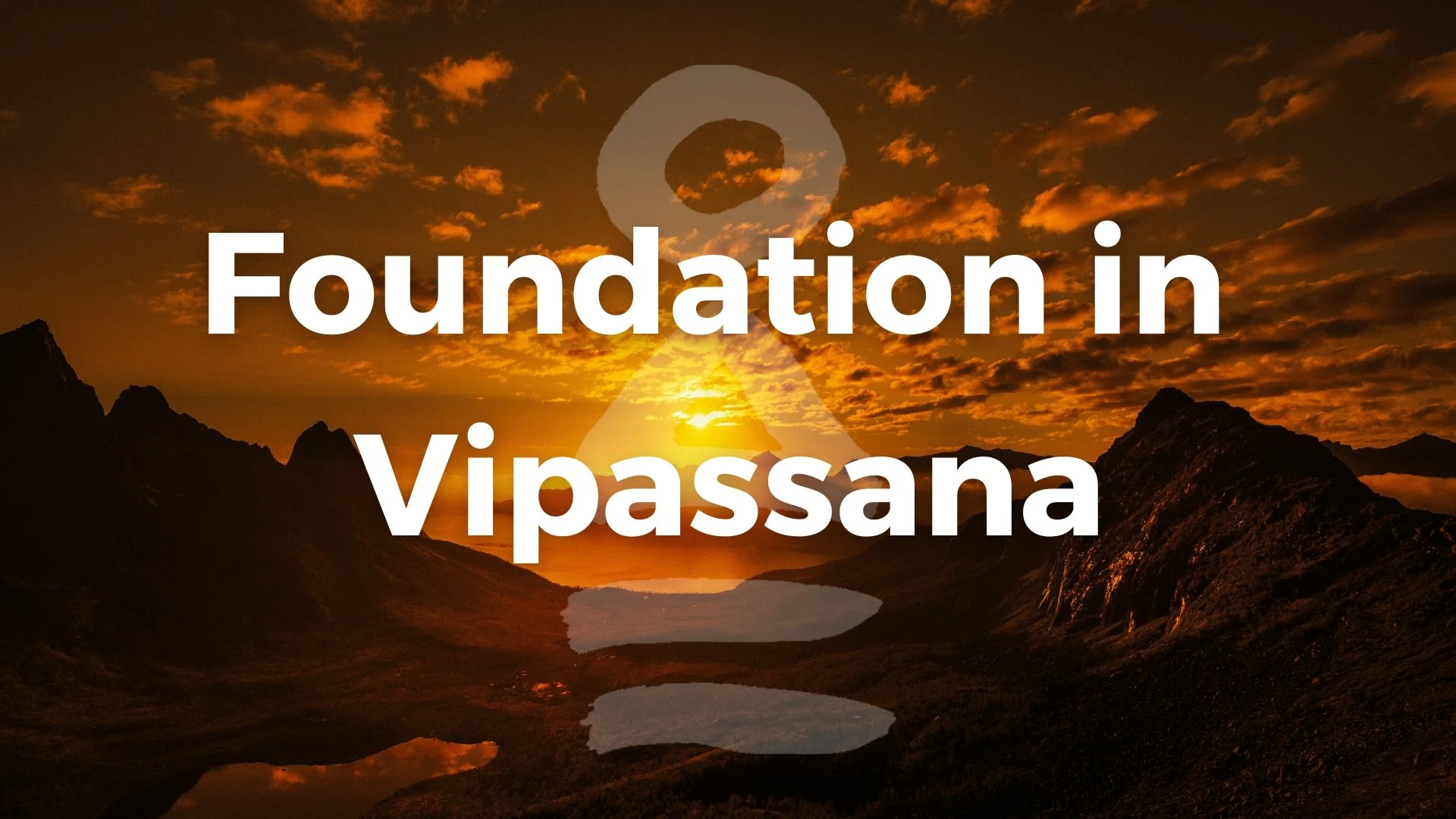 Foundation in Vipassana - 3day Online Weekend Retreat