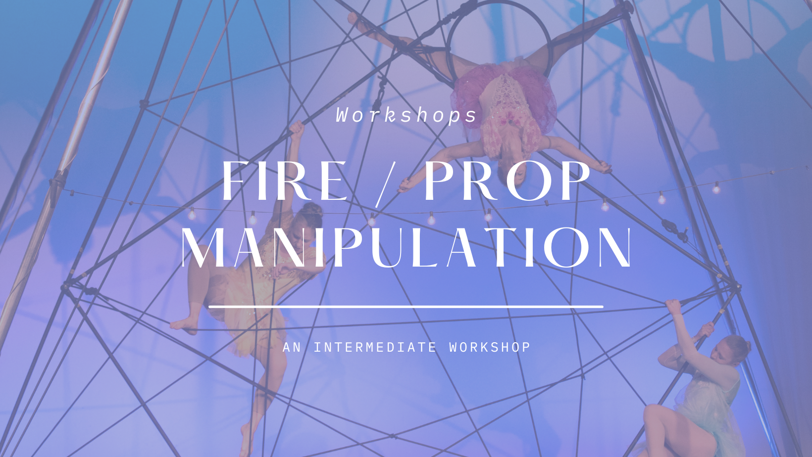 Workshop: fire / prop manipulation — Webs: A Circus about Healing from ...
