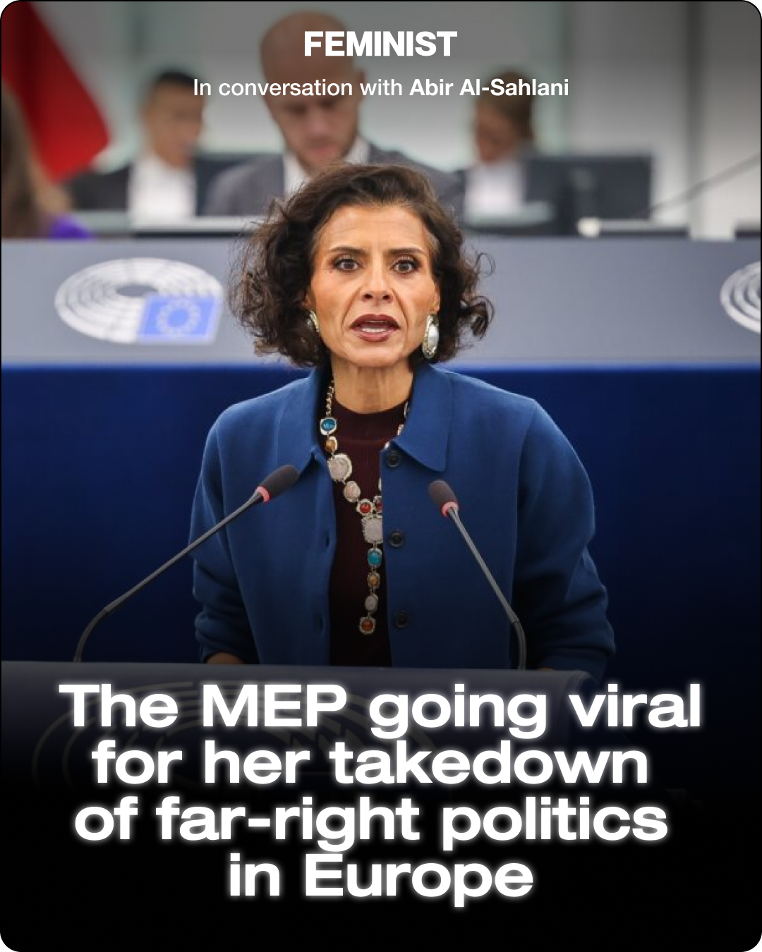Meet Abir Al-Sahlani: The MEP Going Viral for Her Takedown of Far-Right Politics in Europe