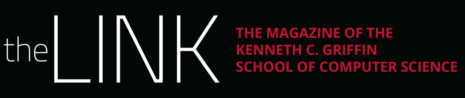 The Link - The Magazine of the Kenneth C. Griffin School of Computer Science