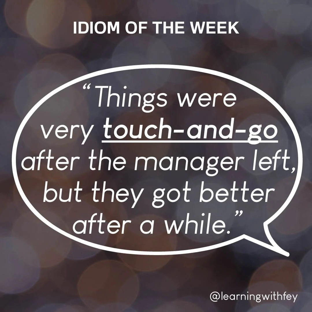 This week's idiom is often used to describe situations that have an uncertain result that is often bad. It can be used to describe a personal situation (It's been  touch-and-go since I lost my job) or even a relationship (Things were a bit touch-and-