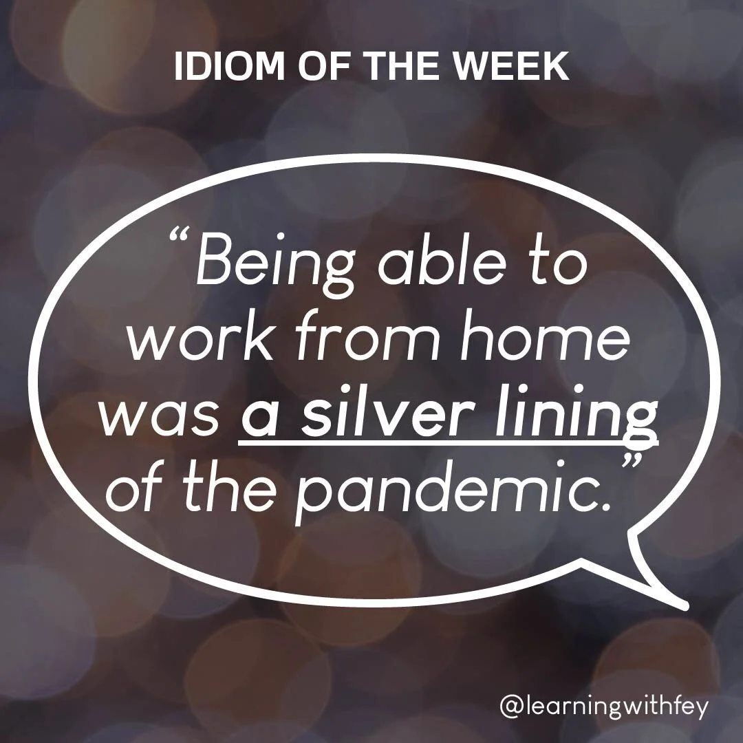 This week, we're looking at an idiom that originated from a proverbial phrase. &quot;Every cloud has a silver lining&quot; is phrase often used to remind someone going through a very difficult situation that they should stay optimistic as there's alw