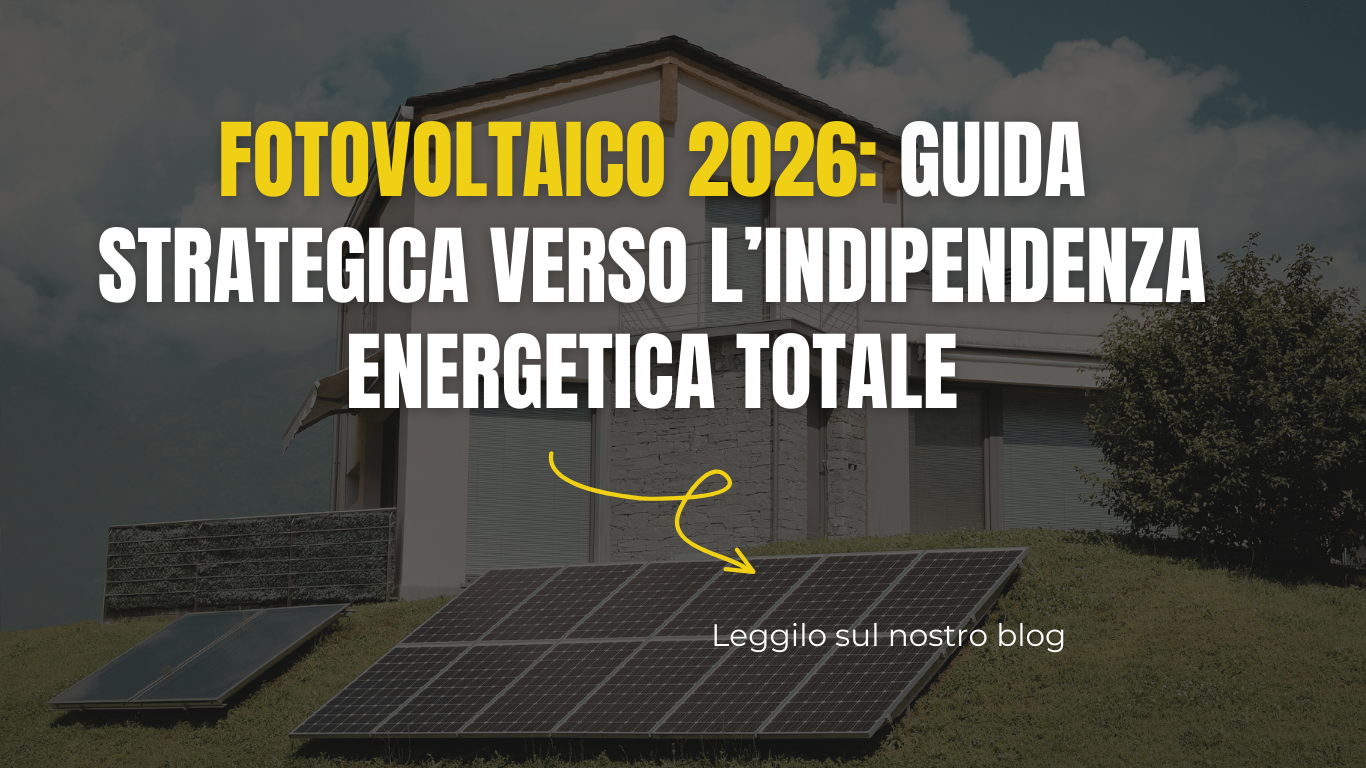 Fotovoltaico 2026: Guida Strategica verso l’Indipendenza Energetica Totale
