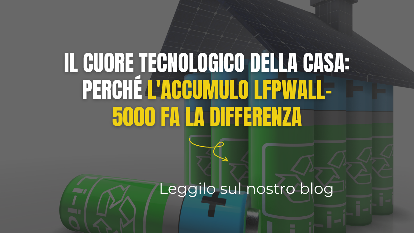 Il Cuore Tecnologico della Casa: Perché l'Accumulo LFPWall-5000 fa la differenza
