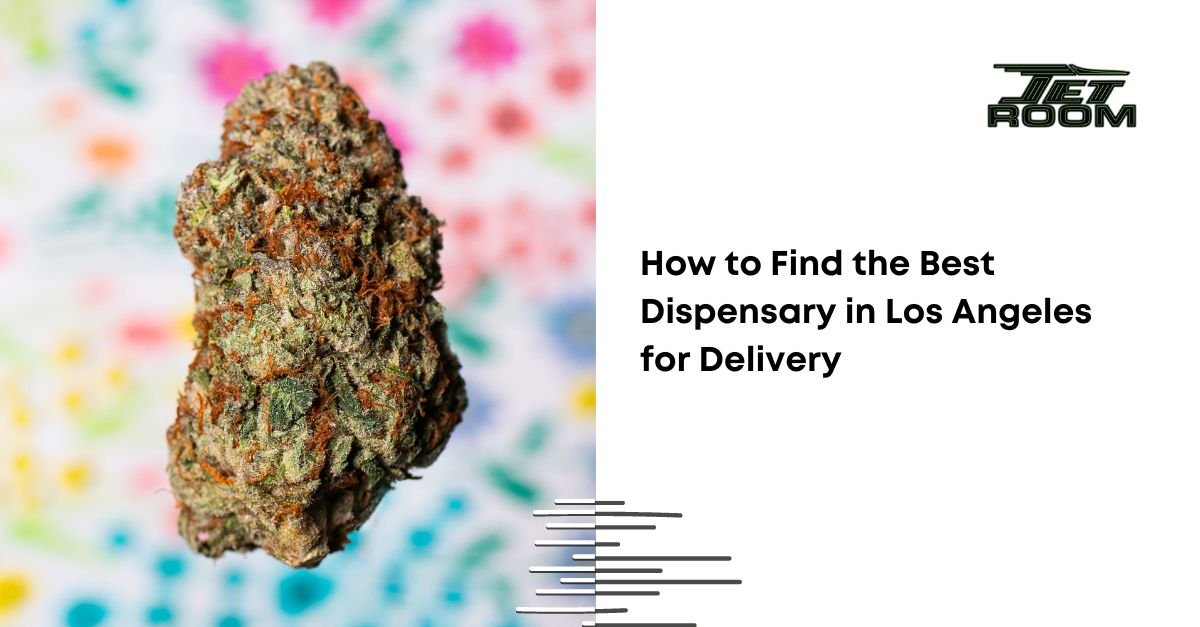 How to Find the Best Dispensary in Los Angeles for Delivery